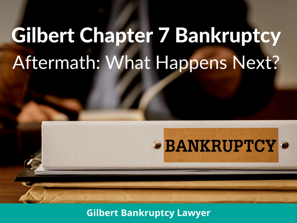 Gilbert Chapter 7 Bankruptcy Aftermath: What Happens Next?