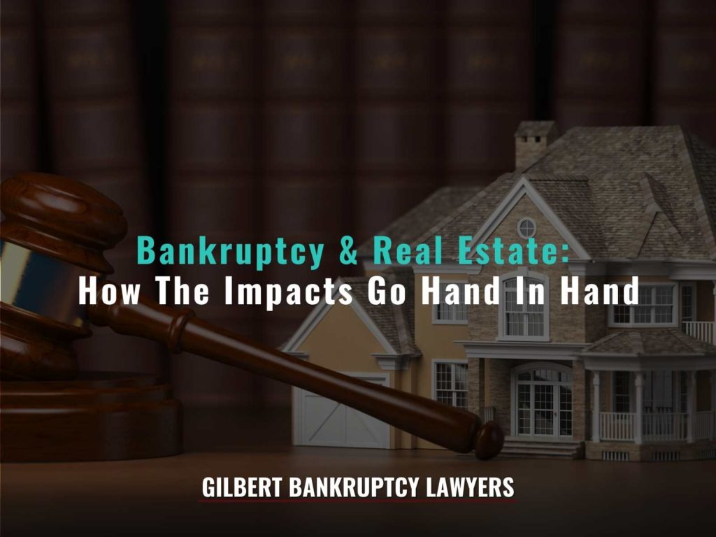 Bankruptcy & Real Estate: How The Impacts Go Hand In Hand