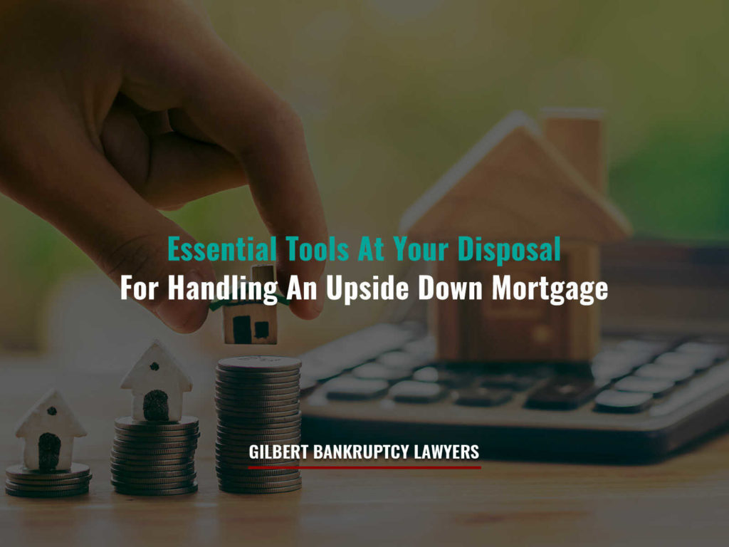 Essential Tools At Your Disposal For Handling An Upside Down Mortgage