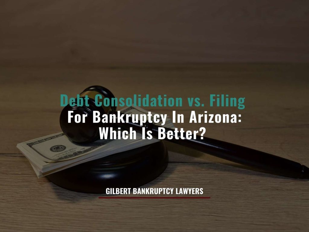 Debt Consolidation vs. Filing For Bankruptcy In Arizona Which Is Better