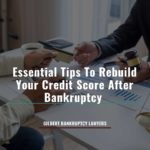 Essential Tips To Rebuild Your Credit Score After Bankruptcy