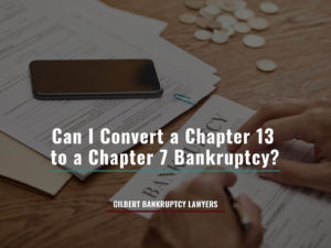 Can I Convert a Chapter 13 to a Chapter 7 Bankruptcy?