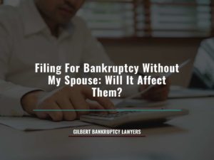 Filing For Bankruptcy Without My Spouse Will It Affect Them