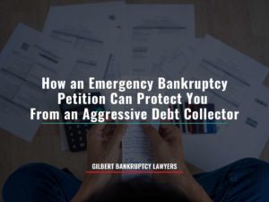 How an Emergency Bankruptcy Petition Can Protect You From an Aggressive Debt Collector