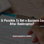 Is It Possible To Get a Business Loan After Bankruptcy?