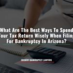 What Are The Best Ways To Spend Your Tax Return Wisely When Filing For Bankruptcy In Arizona