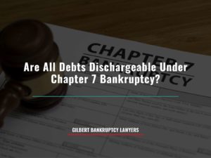 Are All Debts Dischargeable Under Chapter 7 Bankruptcy? Bankruptcy