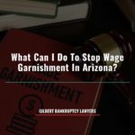 What Can I Do To Stop Wage Garnishment In Arizona