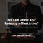How Is Life Different After Bankruptcy In Gilbert, Arizona?